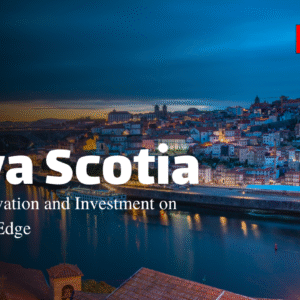 Nova Scotia Rising: Innovation and Investment on the Atlantic Edge
