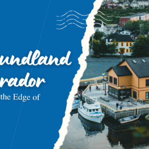 Newfoundland & Labrador: Resilience on the Edge of the Atlantic